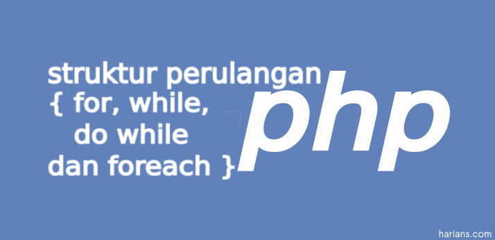 harians.com Struktur Perulangan (for, while, do while, foreach) pada PHP